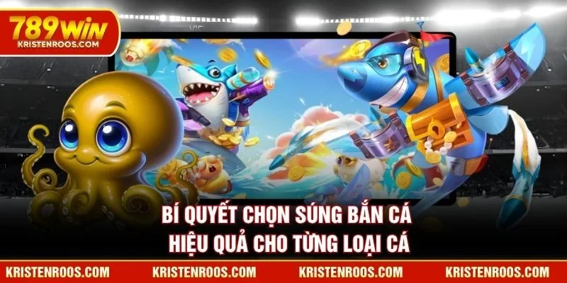 Bí quyết chọn súng bắn cá hiệu quả cho từng loại cá Bí quyết chọn súng bắn cá hiệu quả cho từng loại cá