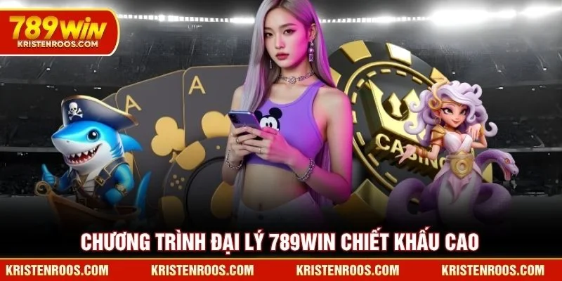 Chương trình đại lý 789WIN chiết khấu cao Chương trình đại lý 789WIN chiết khấu cao