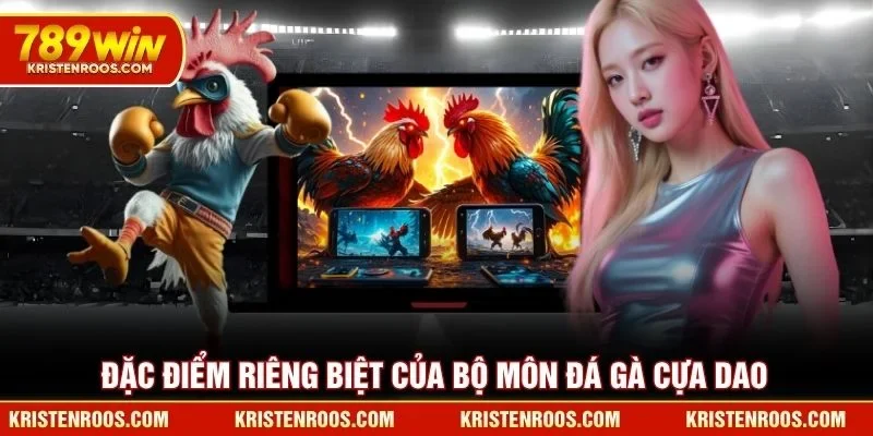 Đá Gà Cựa Dao Tạo Nên Sức Hút Khó Cưỡng Tại Đấu Trường 4 Đặc điểm riêng biệt của bộ môn đá gà cựa dao 789WIN