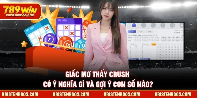Giấc mơ thấy crush có ý nghĩa gì và gợi ý con số nào? Giấc mơ thấy crush có ý nghĩa gì và gợi ý con số nào?