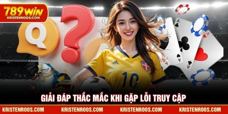 Cách Vào 789WIN Khi Bị Chặn Hiệu Quả Cho Người Mới 5 Giải đáp thắc mắc khi gặp lỗi truy cập 789WIN