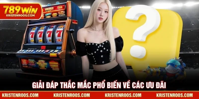 Giải đáp thắc mắc phổ biến về các ưu đãi 789WIN