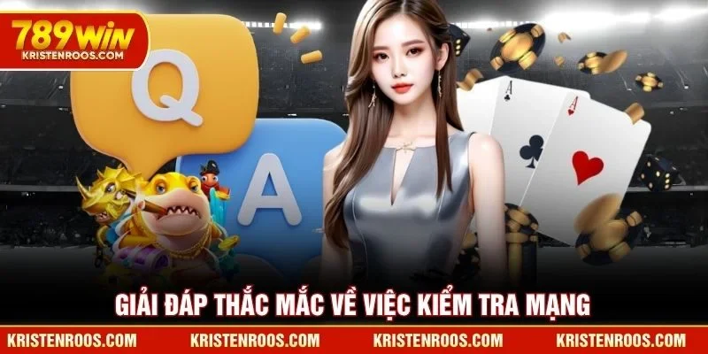 789WIN Bảo Trì Nâng Cấp Hệ Sinh Thái Giải Trí Toàn Diện 5 Giải đáp thắc mắc về việc kiểm tra mạng 789WIN