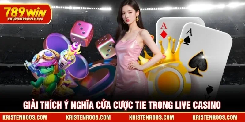 Giải thích ý nghĩa cửa cược Tie trong live casino 789WIN
