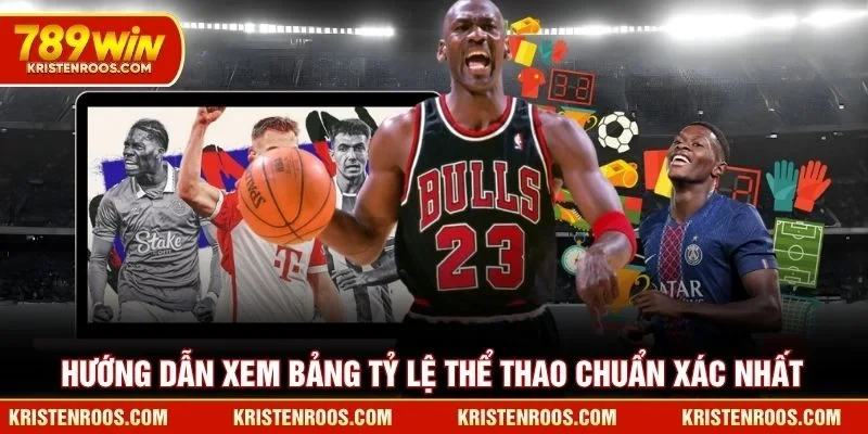 Hướng dẫn xem bảng tỷ lệ thể thao 789WIN chuẩn xác nhất