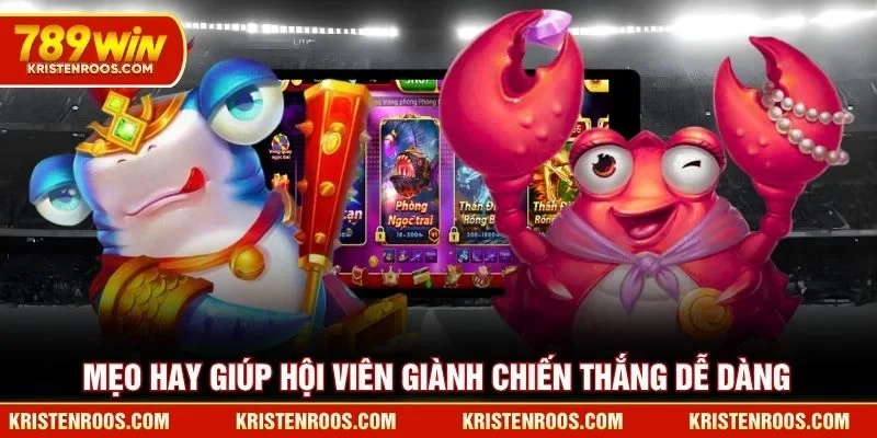 Bắn Cá 789WIN - Sảnh Game Đổi Thưởng Đẳng Cấp Nhất 2026 5 Mẹo hay giúp hội viên giành chiến thắng bắn cá 789WIN dễ dàng