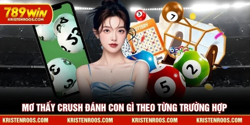 Mơ thấy crush đánh con gì theo từng trường hợp Mơ thấy crush đánh con gì theo từng trường hợp