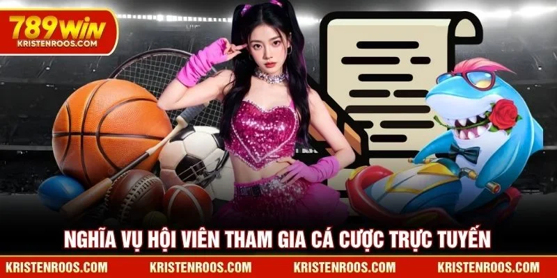 Điều Khoản Điều Kiện 789WIN - Những Quy Định Chính Thức 3 Nghĩa vụ hội viên tham gia cá cược trực tuyến 789WIN