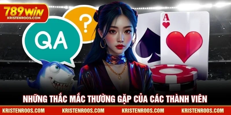 Những thắc mắc thường gặp của các thành viên 789WIN