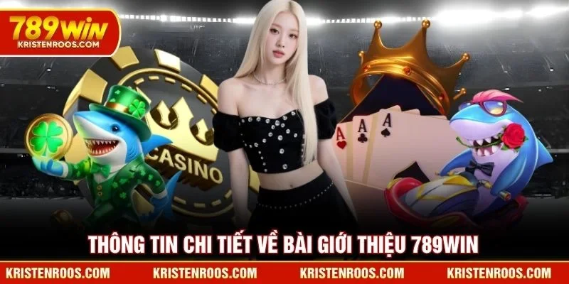 Thông tin chi tiết về bài giới thiệu 789WIN Thông tin chi tiết về bài giới thiệu 789WIN