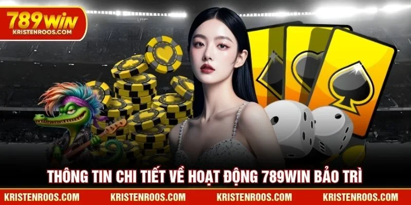 Thông tin chi tiết về hoạt động 789WIN bảo trì Thông tin chi tiết về hoạt động 789WIN bảo trì