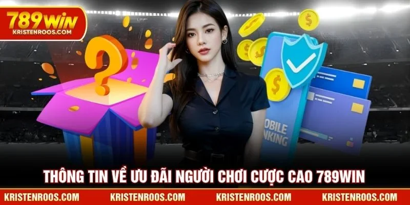 Thông tin về ưu đãi người chơi cược cao 789WIN Thông tin về ưu đãi người chơi cược cao 789WIN