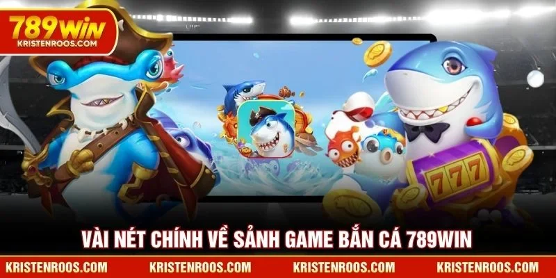 Vài nét chính về sảnh game bắn cá 789WIN Vài nét chính về sảnh game bắn cá 789WIN
